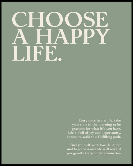 Ein Poster mit dem Text "CHOOSE A HAPPY LIFE" und einer ermutigenden Botschaft, das Leben mit Freude und Dankbarkeit zu leben.